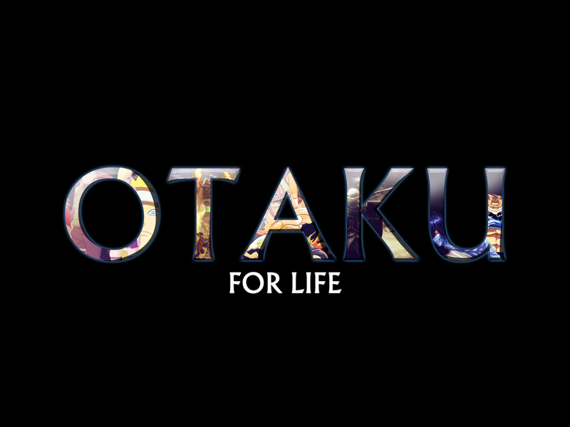 OTAKU ... For My Life!