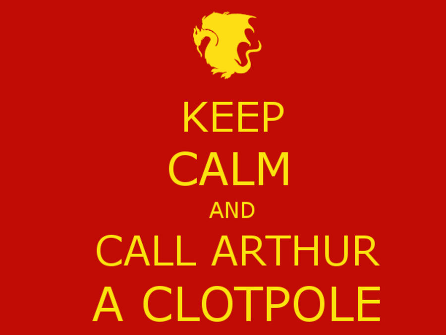 keep_calm_and_call_arthur_a_clotpole_by_bari_improv-d592utt.jpg