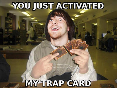 you_just_activated_my_trap_card_____by_theintersectproject-d6beobi.jpg
